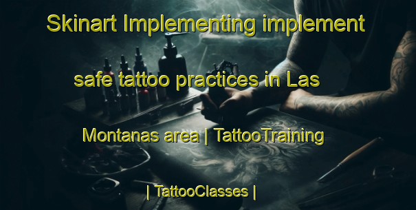 Skinart Implementing implement safe tattoo practices in Las Montanas area | TattooTraining | TattooClasses | SkinartTraining-Spain